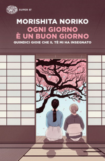 Ogni giorno è un buon giorno. Quindici gioie che il tè mi ha insegnato - Noriko Morishita