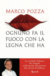 Ognuno fa il fuoco con la legna che ha. La terribile bellezza dei Vangeli nelle parole del parroco del carcere di Padova