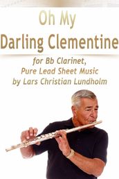 Oh My Darling Clementine for Bb Clarinet, Pure Lead Sheet Music by Lars Christian Lundholm