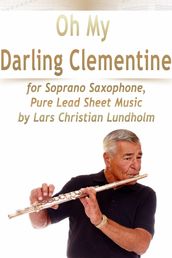 Oh My Darling Clementine for Soprano Saxophone, Pure Lead Sheet Music by Lars Christian Lundholm