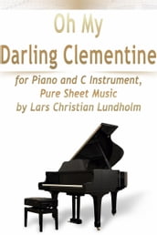 Oh My Darling Clementine for Piano and C Instrument, Pure Sheet Music by Lars Christian Lundholm