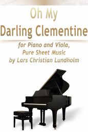 Oh My Darling Clementine for Piano and Viola, Pure Sheet Music by Lars Christian Lundholm