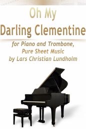 Oh My Darling Clementine for Piano and Trombone, Pure Sheet Music by Lars Christian Lundholm