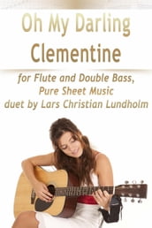Oh My Darling Clementine for Flute and Double Bass, Pure Sheet Music duet by Lars Christian Lundholm