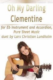 Oh My Darling Clementine for Eb Instrument and Accordion, Pure Sheet Music duet by Lars Christian Lundholm