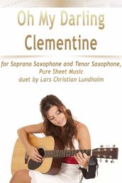Oh My Darling Clementine for Soprano Saxophone and Tenor Saxophone, Pure Sheet Music duet by Lars Christian Lundholm