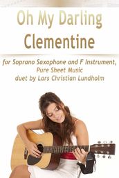 Oh My Darling Clementine for Soprano Saxophone and F Instrument, Pure Sheet Music duet by Lars Christian Lundholm