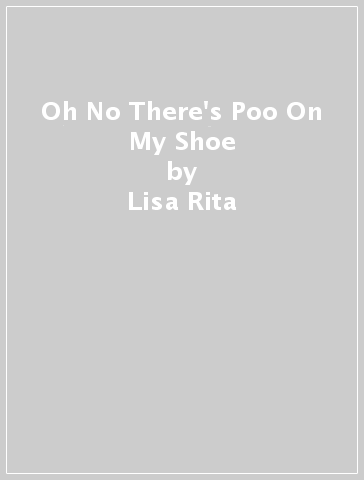 Oh No There's Poo On My Shoe - Lisa Rita