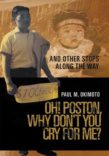 Oh! Poston, Why Don't You Cry for Me? - Paul M. Okimoto