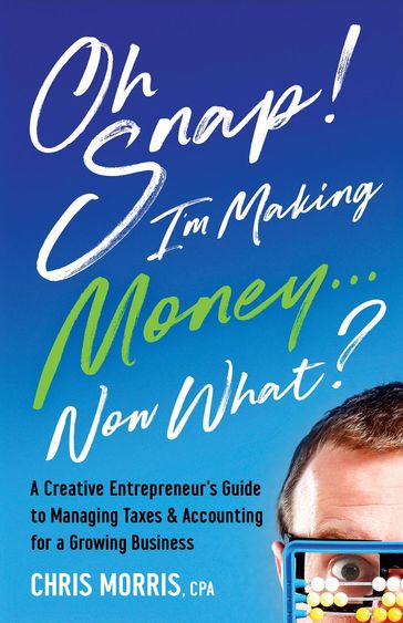 Oh Snap! I'm Making Money...Now What? - CHRIS MORRIS