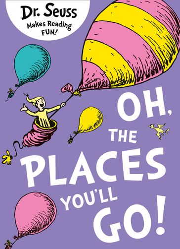 Oh, The Places You'll Go! - Dr. Seuss