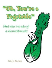Oh, You re a Vegetable