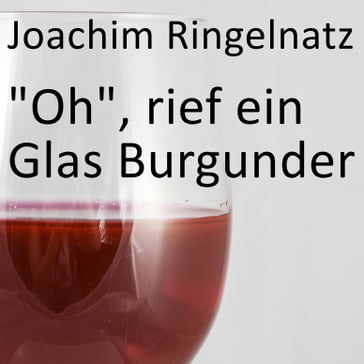 "Oh", rief ein Glas Burgunder - Joachim Ringelnatz