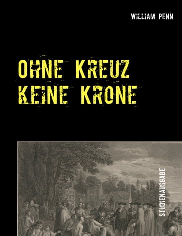 Ohne Kreuz keine Krone - William Penn