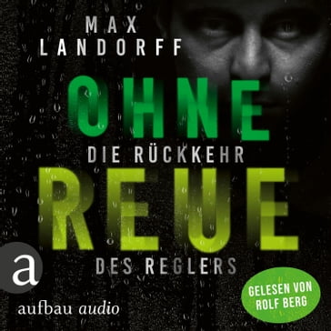 Ohne Reue - Die Rückkehr des Reglers (Ungekürzt) - Max Landorff