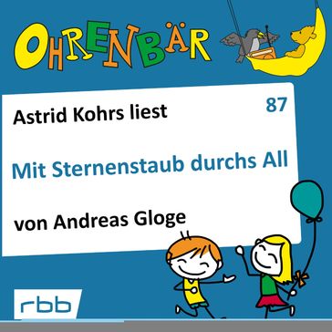 Ohrenbär - eine OHRENBÄR Geschichte, 8, Folge 87: Mit Sternenstaub durchs All (Hörbuch mit Musik) - Andreas Gloge