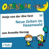 Ohrenbär - eine OHRENBÄR Geschichte, 4, Folge 39: Neue Zeiten im Hexenwald (Hörbuch mit Musik)