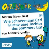 Ohrenbär - eine OHRENBÄR Geschichte, 5, Folge 54: Wie Schneemann Carl Gustav eine Tochter des Sommers traf (Hörbuch mit Musik)