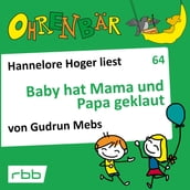 Ohrenbär - eine OHRENBÄR Geschichte, 6, Folge 64: Baby hat Mama und Papa geklaut (Hörbuch mit Musik)