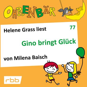 Ohrenbär - eine OHRENBÄR Geschichte, 7, Folge 77: Gino bringt Glück (Hörbuch mit Musik) - Milena Baisch