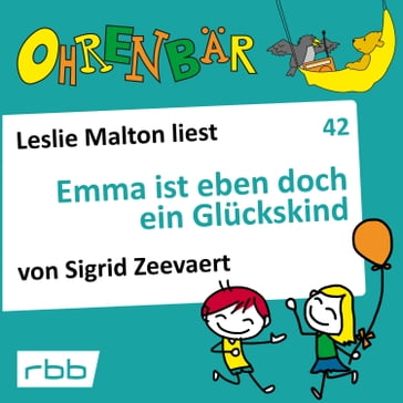Ohrenbär - eine OHRENBÄR Geschichte, 4, Folge 42: Emma ist eben doch ein Glückskind (Hörbuch mit Musik) - Sigrid Zeevaert