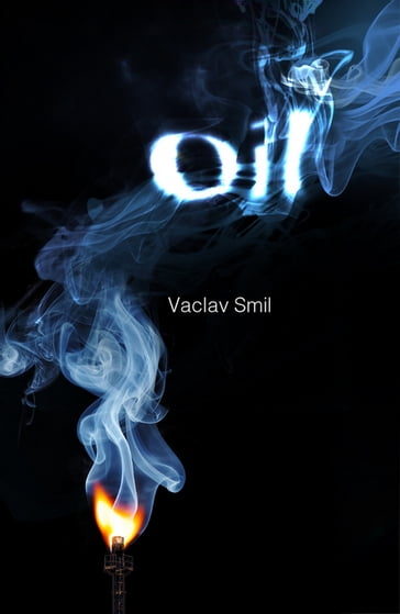 Oil: Resources Production Uses Impacts - Vaclav Smil