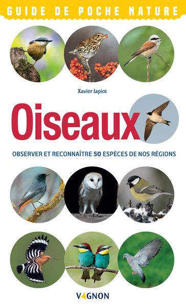 Oiseaux - Observer et reconnaître 50 espèces de nos régions - Xavier Japiot