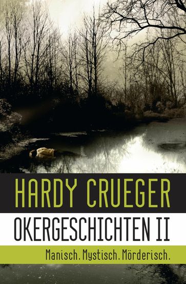 Okergeschichten II - Manisch. Mystisch. Morderisch. - Hardy Crueger