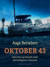 Oktober 43. Oplevelser og tilstande under jødeforfølgelsen i Danmark