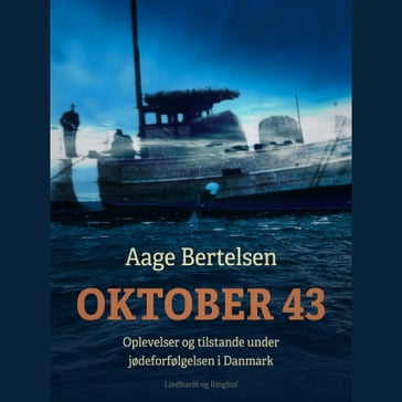 Oktober 43. Oplevelser og tilstande under jødeforfølgelsen i Danmark - Aage Bertelsen