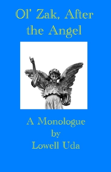 Ol' Zak, After the Angel: A Monologue - Lowell Uda