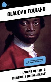 Olaudah Equiano s Incredible Life Narrative