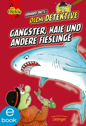 Olchi-Detektive. Gangster, Haie und andere Fieslinge - Erhard Dietl - Barbara Iland-Olschewski