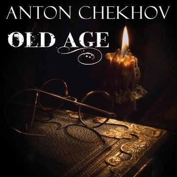 Old Age - Anton Chekhov