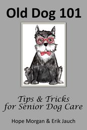 Old Dog 101 - Tips & Tricks for Senior Dog Care