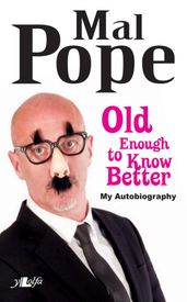 Old Enough to Know Better - Mal Pope s Autobiography