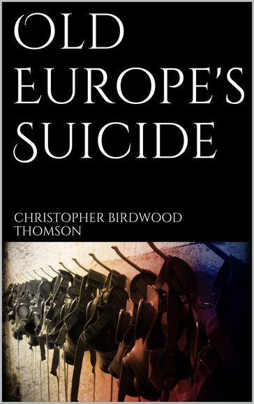 Old Europe's Suicide - Christopher Birdwood Thomson
