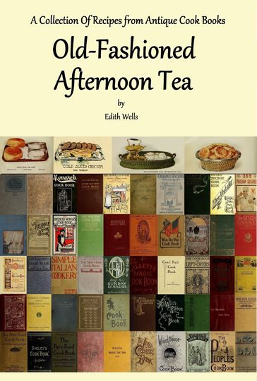 Old-Fashioned Afternoon Tea Recipes - Edith Wells