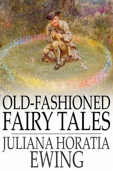 Old-Fashioned Fairy Tales - Juliana Horatia Ewing