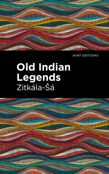 Old Indian Legends - Zitkala-Sa - Mint Editions