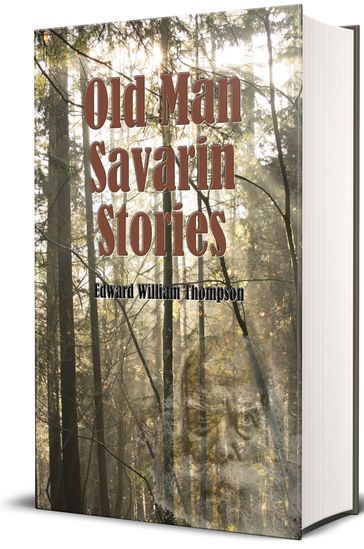 Old Man Savarin Stories (Illustrated) - Edward William Thomson