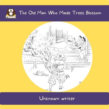 Old Man Who Made Trees Blossom, The - Unknown writer