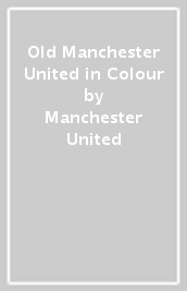 Old Manchester United in Colour