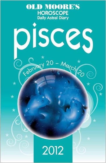 Old Moore's Horoscope 2012 Pisces - Dr Francis Moore