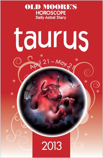 Old Moore's Horoscope 2013 Taurus - Dr Francis Moore