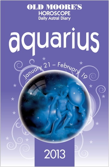 Old Moore's Horoscope 2013 Aquarius - Dr Francis Moore