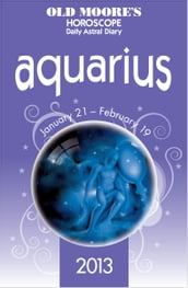Old Moore s Horoscope 2013 Aquarius