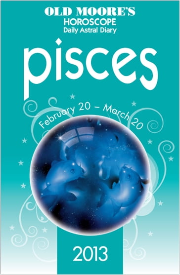 Old Moore's Horoscope 2013 Pisces - Dr Francis Moore