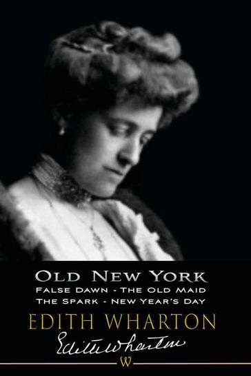 Old New York: False Dawn, The Old Maid, The Spark, New Year's Day - Edith Wharton - Sam Vaseghi