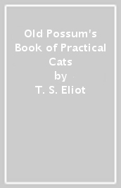 Old Possum s Book of Practical Cats